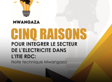 CINQ RAISONS POUR INTEGRER LE SECTEUR DE L’ELECTRICITE DANS L’ITIE RDC : Note technique Mwangaza