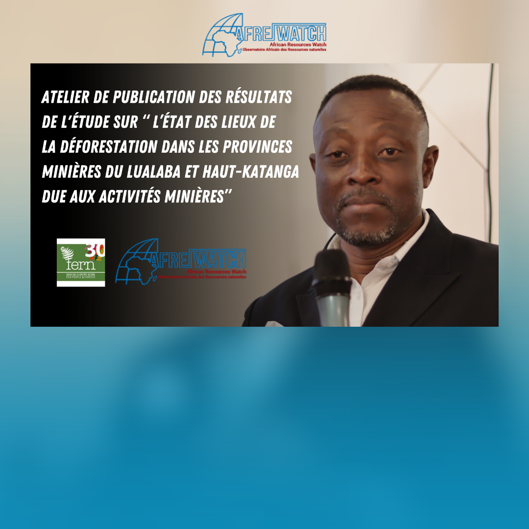 Atelier de publication des résultats de l’étude sur “ l’État des lieux de la déforestation dans les provinces minières du Lualaba et Haut-Katanga due aux activités minières”