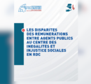 LES DISPARITES DES REMUNERATIONS ENTRE AGENTS PUBLICS AU CENTRE DES INEGALITES ET INJUSTICE SOCIALES EN RDC