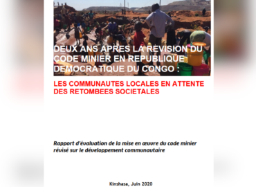DEUX ANS APRES LA REVISION DU CODE MINIER EN REPUBLIQUE DEMOCRATIQUE DU CONGO : LES COMMUNAUTES LOCALES EN ATTENTE DES RETOMBEES SOCIETALES. Rapport d’évaluation de la mise en œuvre du code minier révisé sur le développement communautaire