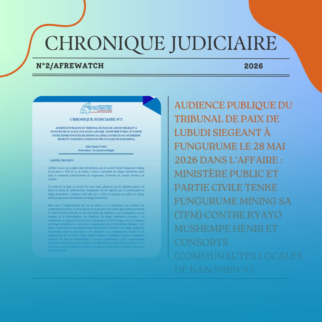 CHRONIQUE JUDICIAIRE N°2 : Audience publique du tribunal de paix de Lubudi siegeant à Fungurume le 28 mai 2026 dans l’affaire : Ministère public et partie civile Tenke Fungurume Mining SA (TFM) contre Kyayo Mushempe Henri et consorts (communautés locales de Kabombwa)