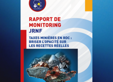 TAXES MINIÈRES EN RDC : BRISER L’OPACITÉ SUR LES RECETTES RÉELLES – RAPPORT DE MONITORING JRNF