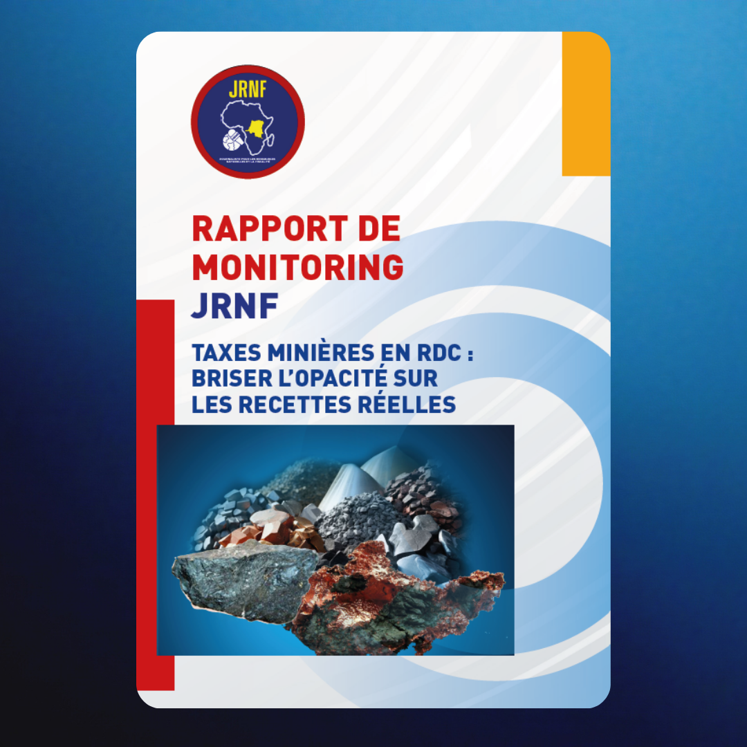 TAXES MINIÈRES EN RDC : BRISER L’OPACITÉ SUR LES RECETTES RÉELLES – RAPPORT DE MONITORING JRNF