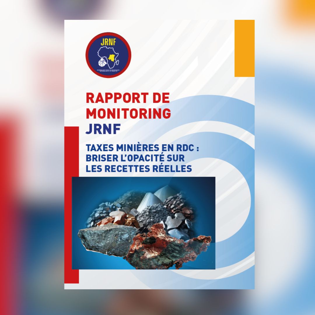 RAPPORT DE MONITORING JRNF – TAXES MINIÈRES EN RDC : BRISER L’OPACITÉ SUR LES RECETTES RÉELLES.